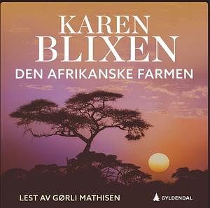Den afrikanske farm by Isak Dinesen, Karen Blixen