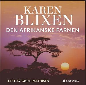 Den afrikanske farm by Karen Blixen, Isak Dinesen