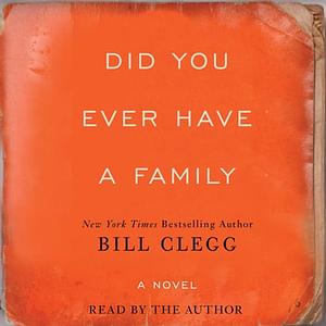 Did You Ever Have A Family by Bill Clegg