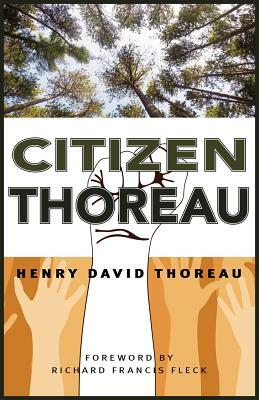 Citizen Thoreau: Walden, Civil Disobedience, Life Without Principle, Slavery in Massachusetts, a Plea for Captain John Brown by Henry David Thoreau