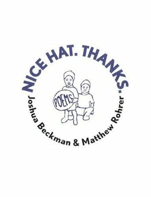 Nice Hat. Thanks. by Joshua Beckman, Matthew Rohrer