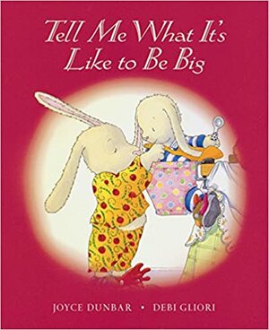 Tell Me What It's Like to Be Big by Joyce Dunbar, Debi Gliori