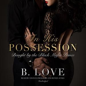 In His Possession: Bought by a Black Mafia Prince by B. Love