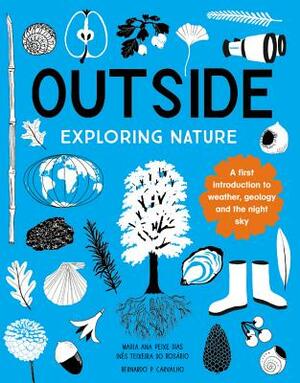 Outside: Exploring Nature by Maria Ana Peixe Dias, Ines Teixeira Do Rosario