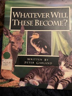 Whatever Will These Become? by Shortland Publications, Peter Garland