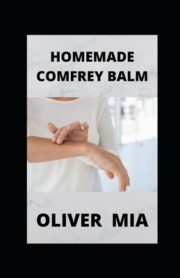 Homemade Comfrey Balm: Making Of A Comfrey Balm by Oliver Mia