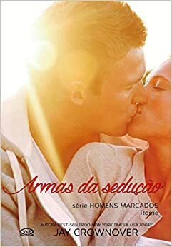 Armas da Seducao - Vol.3 - Serie Homens Marcados - Rome by Jay Crownover