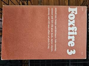 Foxfire 3: Animal Care, Banjos and Dulimers, Hide Tanning, Summer and Fall Wild Plant Foods, Butter Churns, Ginseng by Foxfire Fund Inc