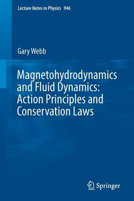 Magnetohydrodynamics and Fluid Dynamics: Action Principles and Conservation Laws by Gary Webb