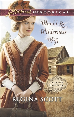 Would-Be Wilderness Wife by Regina Scott