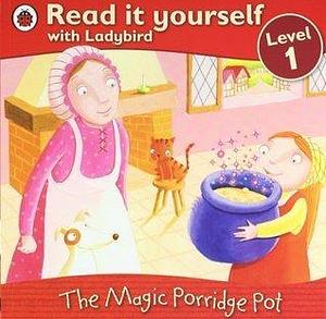 Read It Yourself Level 1 The Magic Porridge Pot by Ladybird Books, Ladybird Books