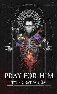 Pray For Him by Tyler Battaglia