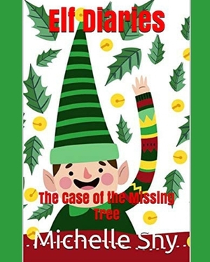Elf Diaries: The Case of the Missing Tree by Michelle Shy