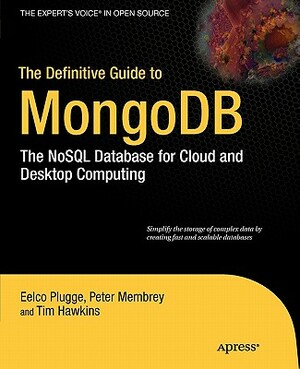 The Definitive Guide to Mongodb: The Nosql Database for Cloud and Desktop Computing by Peter Membrey, Eelco Plugge, Duptim Hawkins