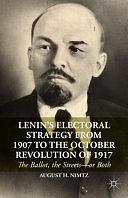 Lenin's Electoral Strategy from 1907 to the October Revolution of 1917: The Ballot, the Streets—or Both by August H. Nimtz