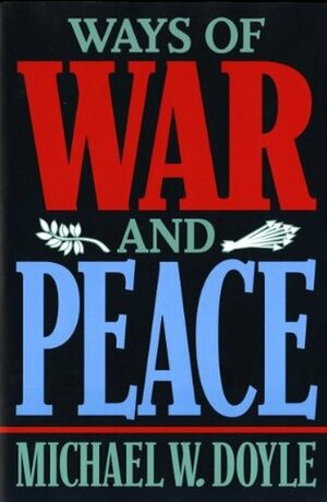 Ways of War & Peace: Realism, Liberalism, & Socialism by Michael W. Doyle
