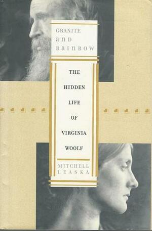 Granite and Rainbow: The Life of Virginia Woolf by Mitchell Alexander Leaska