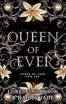 Queen of Ever by Lorelei Johnson, Hailey Jade