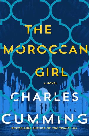 The Moroccan Girl: A Novel by Charles Cumming, Charles Cumming