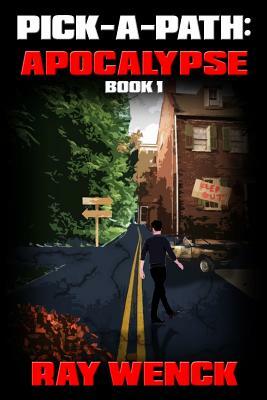 Pick-A-Path Apocalypse: How Will You Survive? by Ray Wenck