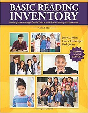 Basic Reading Inventory: Kindergarten through Grade Twelve and Early Literacy Assessments by JOHNS JERRY, JOHNS BETH, Laurie Elish-Piper