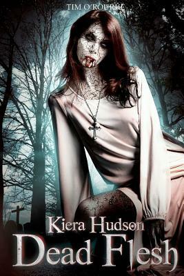 Dead Flesh: Kiera Hudson Series Two (Book 1) by Tim O'Rourke