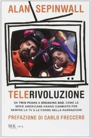 Telerivoluzione. Da Twin Peaks a Breaking Bad, come le serie americane hanno cambiato per sempre la tv e le forme della narrazione by Alan Sepinwall