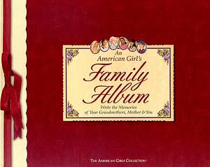 An American Girls Family Album: Write the Memories of Your Grandmothers, Mother and You by Jeanne Thieme, Jennifer Hirsch