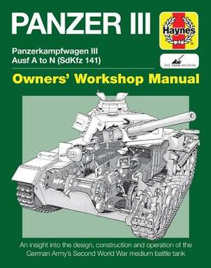 Panzer III: Panzerkampfwagen III Ausf. A to N (SdKfz 141) by Dick Taylor, Michael Hayton