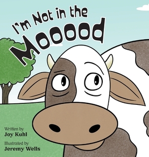 I'm Not in the Mooood by Joy Kuhl