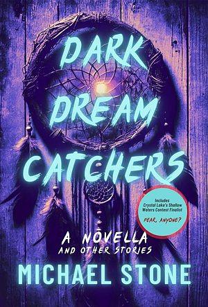 Dark Dreamcatchers and Other Stories by Michael Stone