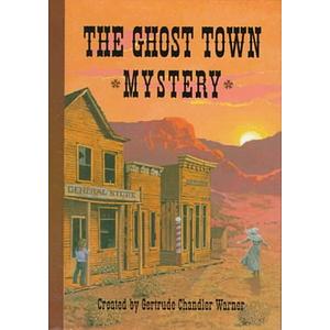 The Ghost Town Mystery by Gertrude Chandler Warner