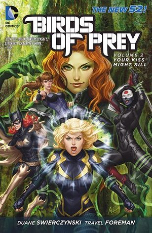 Birds of Prey, Volume 2: Your Kiss Might Kill by Duane Swierczynski