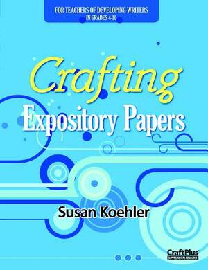 Crafting Expository Papers by Susan Koehler