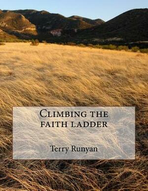 Climbing the faith ladder by Terry Runyan