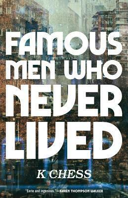 Famous Men Who Never Lived by K. Chess