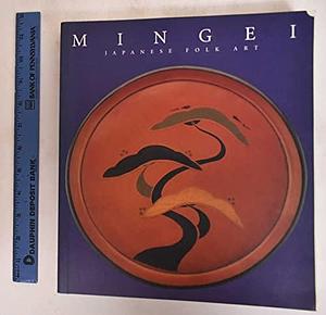 Mingei: Japanese Folk Art : from the Montgomery Collection by William B. Hauser, Robert Moes