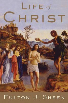 Life of Christ by Andrew Apostoli, Benedict J. Groeschel, Fulton J. Sheen