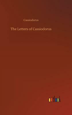 The Letters of Cassiodorus by Cassiodorus