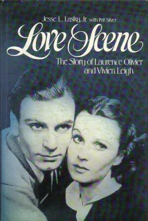 Love Scene: The Story of Laurence Olivier and Vivien Leigh by Jesse L. Lasky Jr., Pat Silver-Lasky