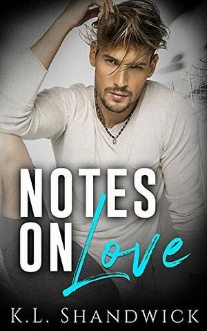 Notes On Love by K.L. Shandwick