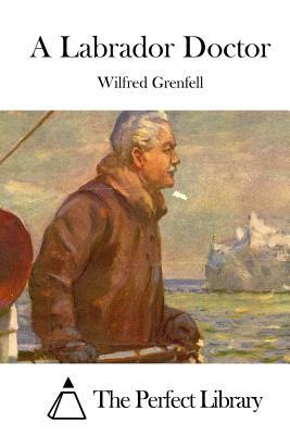 A Labrador Doctor by Wilfred Grenfell