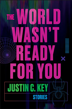 The World Wasn't Ready for You: Stories by Justin C. Key