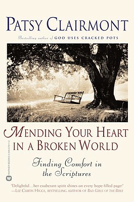 Mending Your Heart in a Broken World: Finding Comfort in the Scriptures by Patsy Clairmont