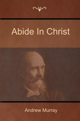 Abide In Christ by Andrew Murray