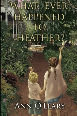 What Ever Happened to Heather? by Ann O'Leary