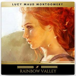 Rainbow Valley by L.M. Montgomery