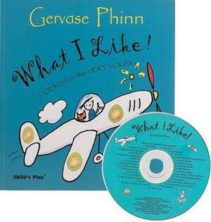 What I Like!: Poems For The Very Young (Poetry) by Gervase Phinn