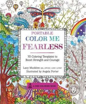 Portable Color Me Fearless: 70 Coloring Templates to Boost Strength and Courage by Lacy Mucklow, Angela Porter