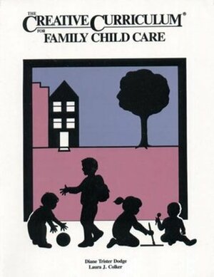 The Creative Curriculum for Family Child Care by Diane Trister Dodge, Laura J. Colker
